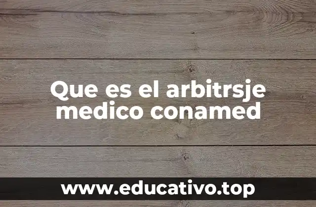 Que es el arbitrsje medico conamed