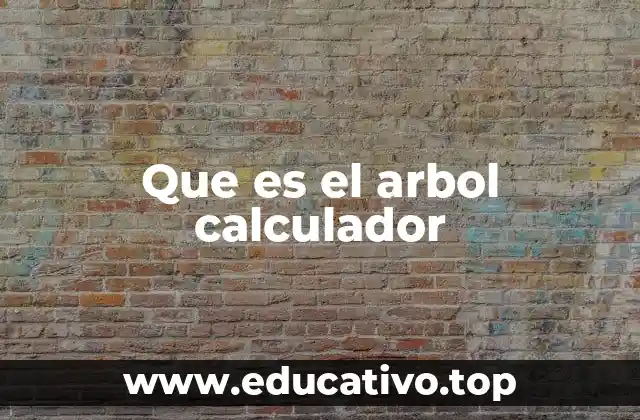 Que es el arbol calculador