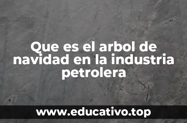Que es el arbol de navidad en la industria petrolera