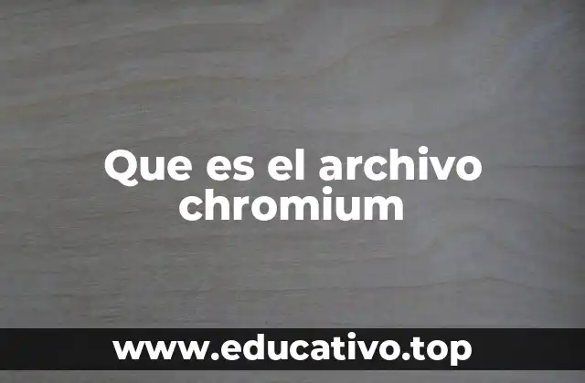 Que es el archivo chromium