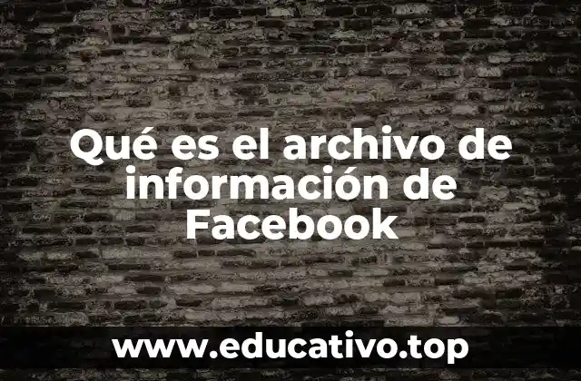 Qué es el archivo de información de Facebook