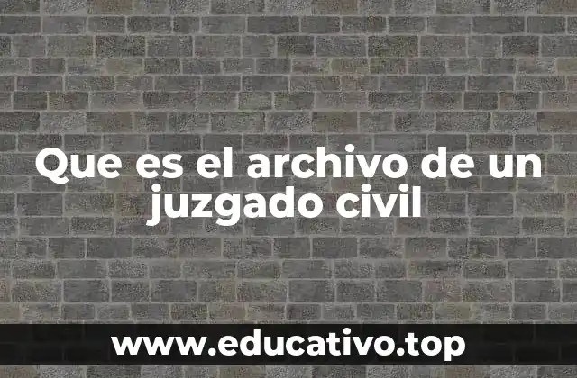 Que es el archivo de un juzgado civil