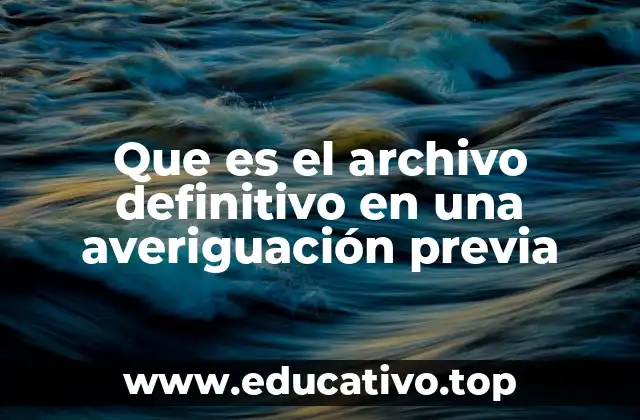 Que es el archivo definitivo en una averiguación previa