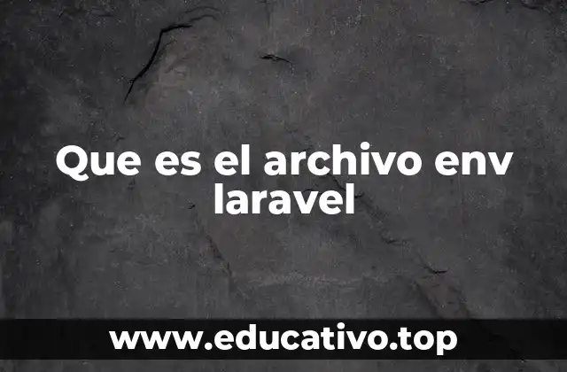 Que es el archivo env laravel