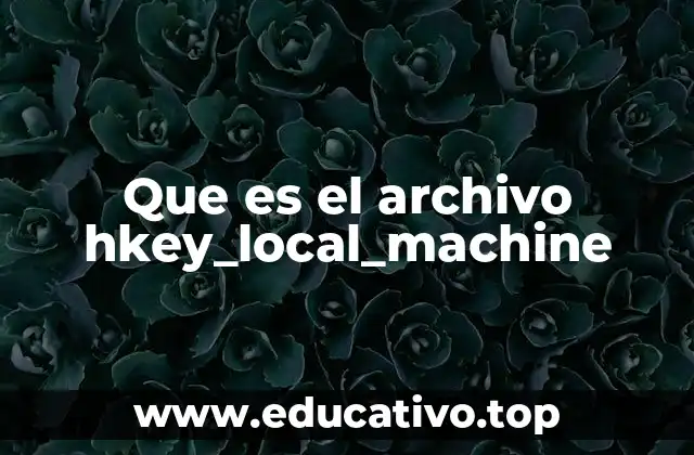 Que es el archivo hkey_local_machine
