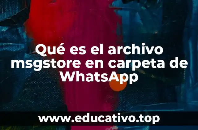 Qué es el archivo msgstore en carpeta de WhatsApp