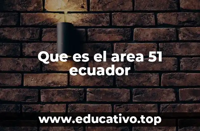 Que es el area 51 ecuador