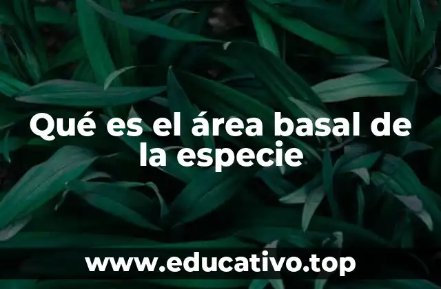 Qué es el área basal de la especie