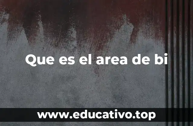 Que es el area de bi
