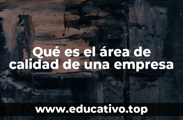 Qué es el área de calidad de una empresa