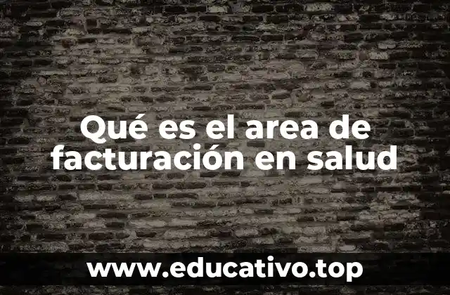 Qué es el area de facturación en salud