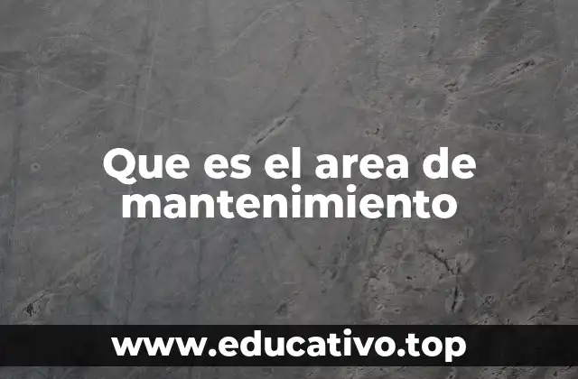 Que es el area de mantenimiento