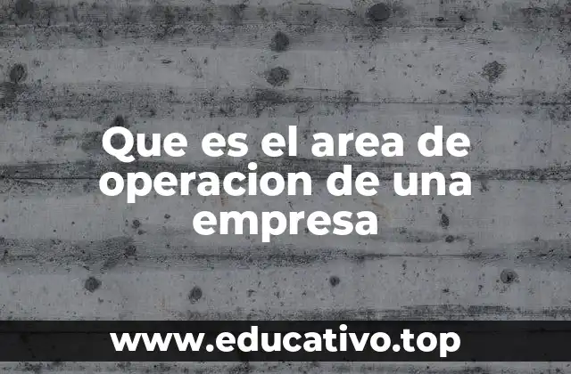 Que es el area de operacion de una empresa