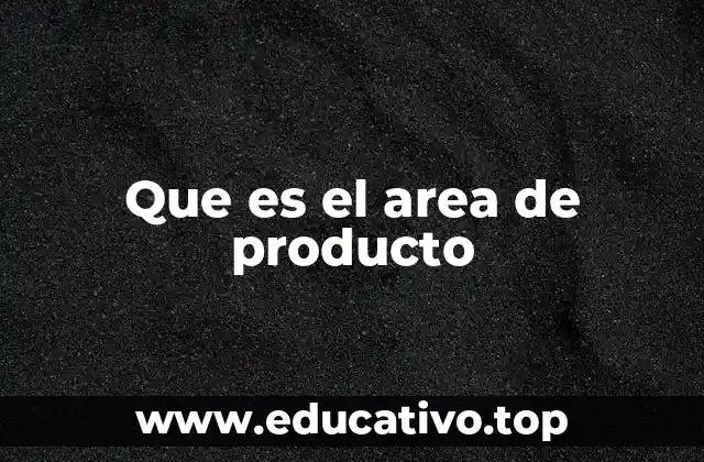 Que es el area de producto