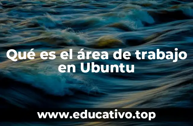Qué es el área de trabajo en Ubuntu
