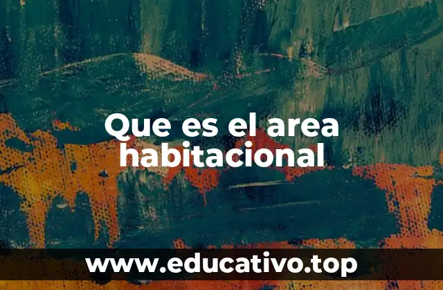 Que es el area habitacional