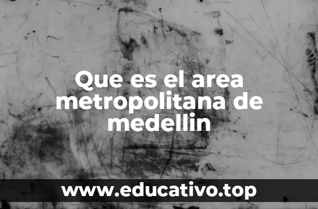 Que es el area metropolitana de medellin