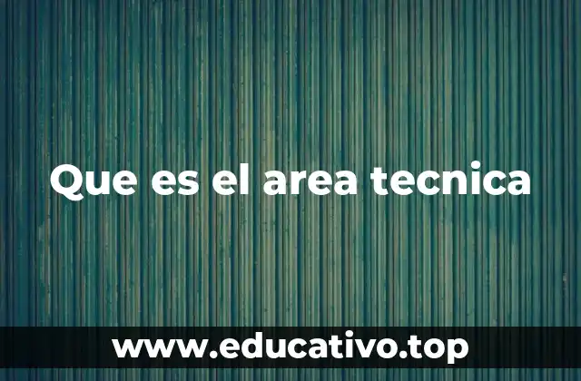 Que es el area tecnica