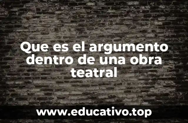 Que es el argumento dentro de una obra teatral