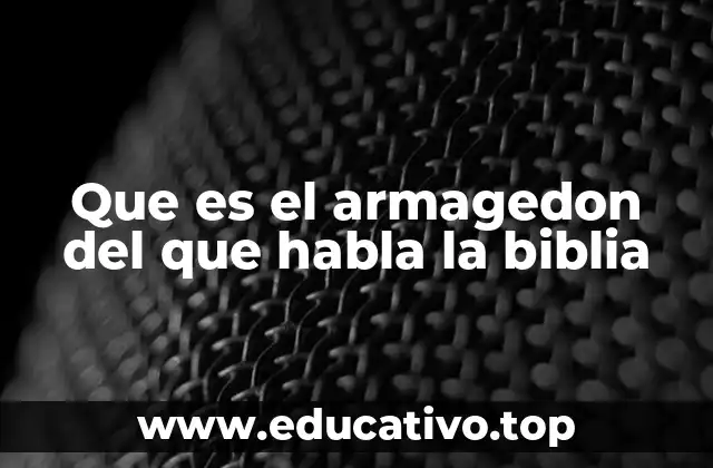 Que es el armagedon del que habla la biblia