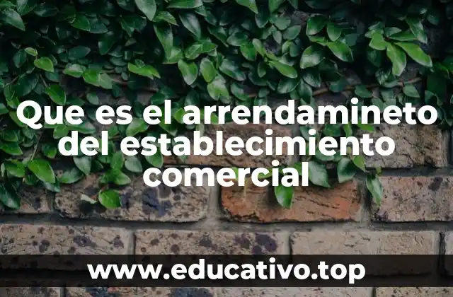 Que es el arrendamineto del establecimiento comercial