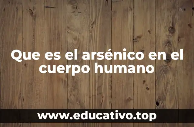 Que es el arsénico en el cuerpo humano