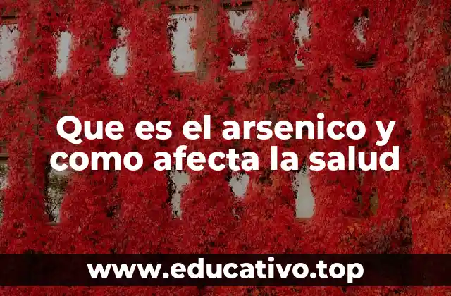 Que es el arsenico y como afecta la salud
