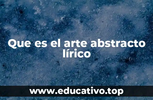Que es el arte abstracto lírico