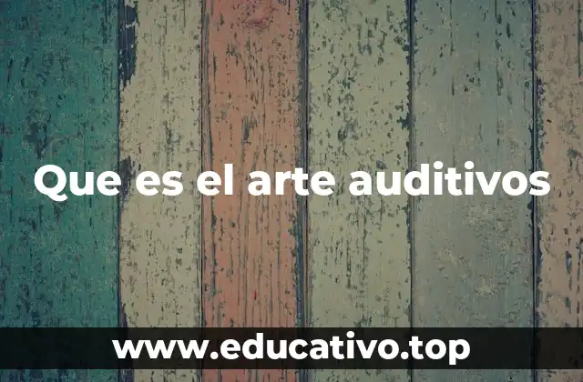 Que es el arte auditivos