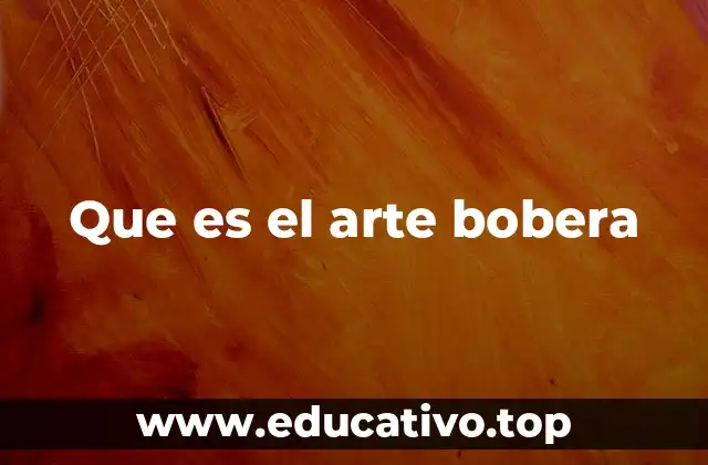 Que es el arte bobera