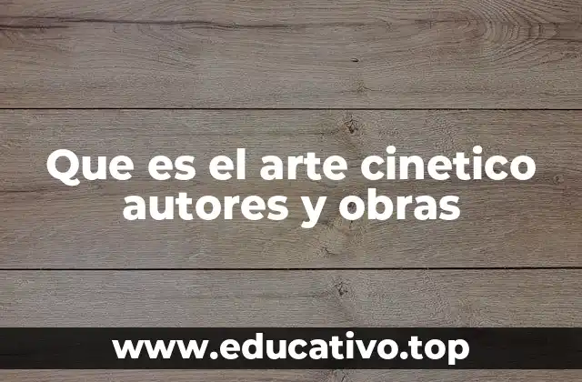 Que es el arte cinetico autores y obras