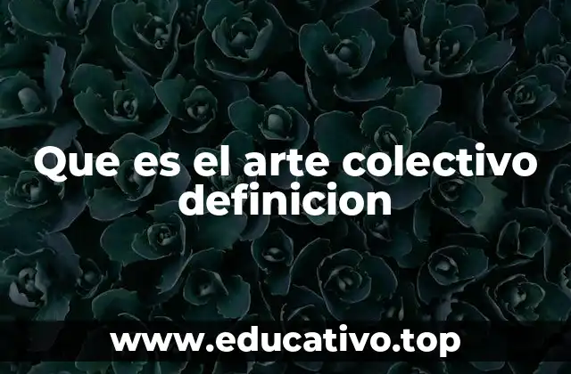 Que es el arte colectivo definicion