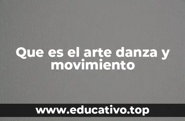 Que es el arte danza y movimiento