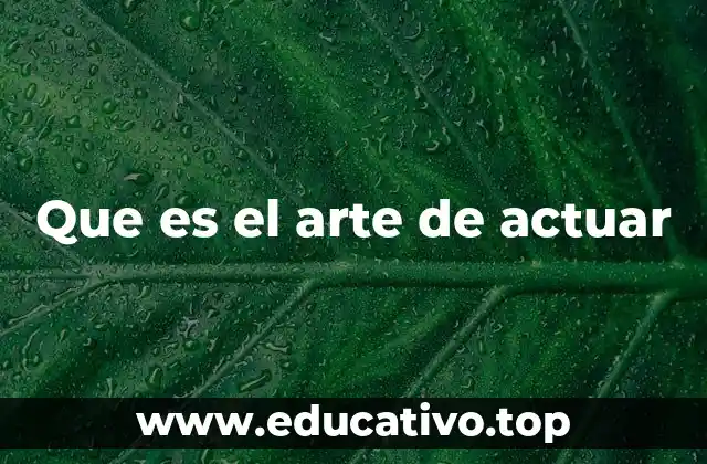 Que es el arte de actuar