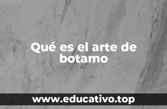 Qué es el arte de botamo