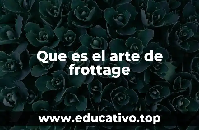 Que es el arte de frottage