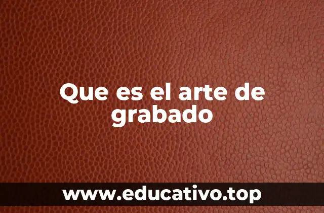 Que es el arte de grabado