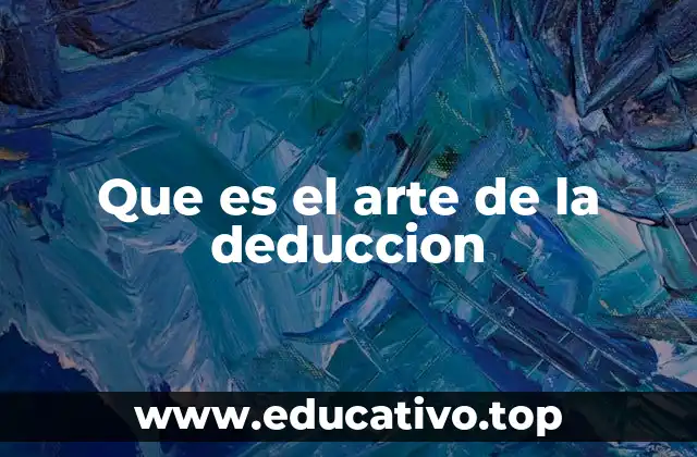 Que es el arte de la deduccion