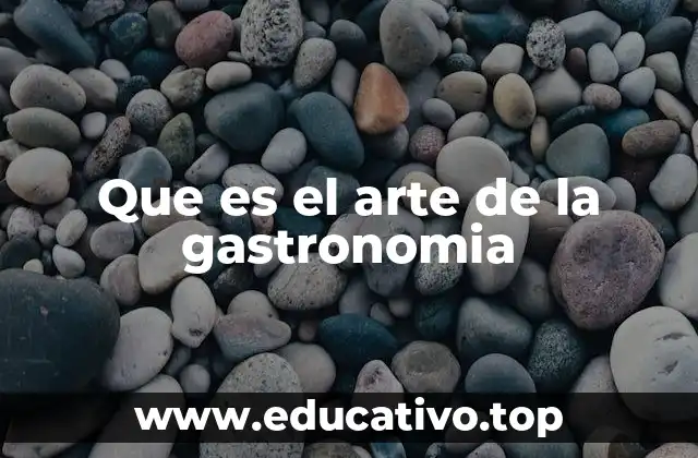 Que es el arte de la gastronomia