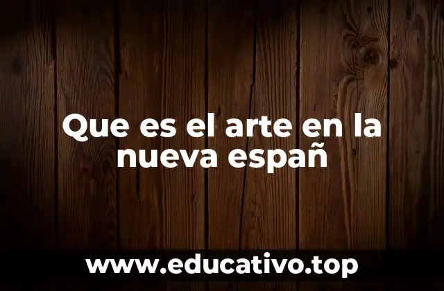 Que es el arte en la nueva españ