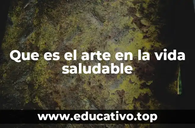 Que es el arte en la vida saludable