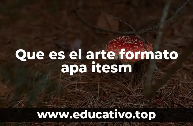 La importancia de estructurar el arte académico con normas APA