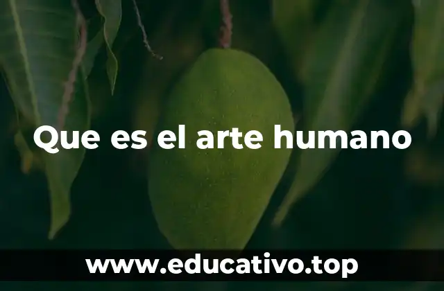 Que es el arte humano