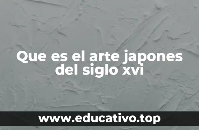 El arte japonés del siglo XVI como reflejo de una sociedad en transformación