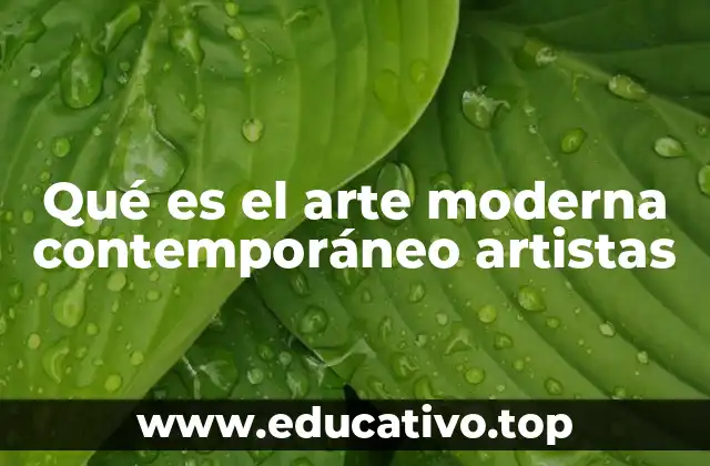 Qué es el arte moderna contemporáneo artistas