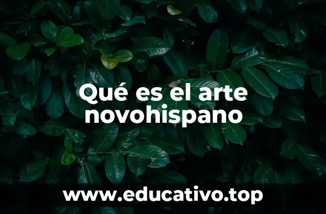 Qué es el arte novohispano