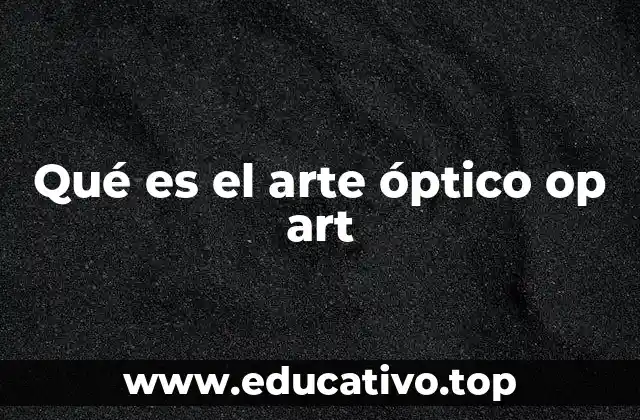 Qué es el arte óptico op art