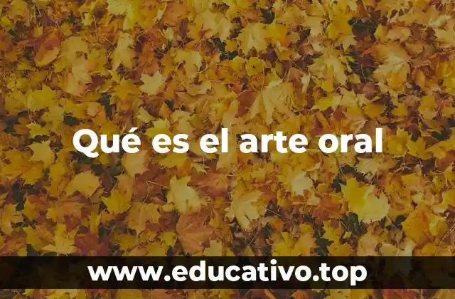 Qué es el arte oral