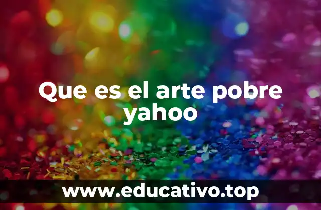 Que es el arte pobre yahoo