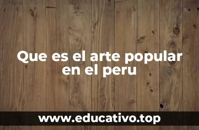 Que es el arte popular en el peru